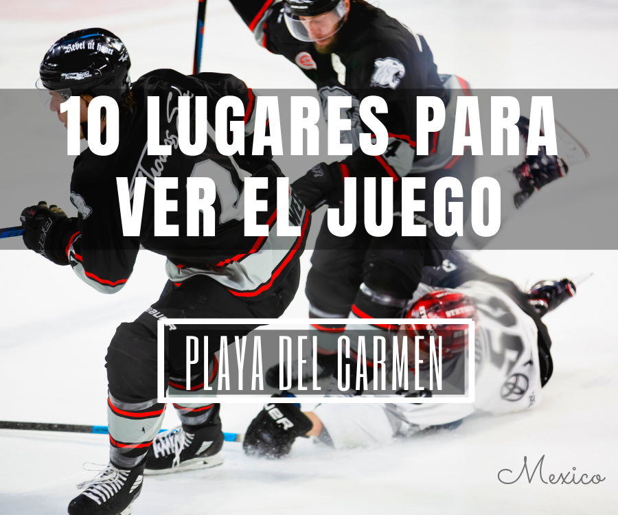 10 Lugares Para Ver El Juego, Playa del Carmen