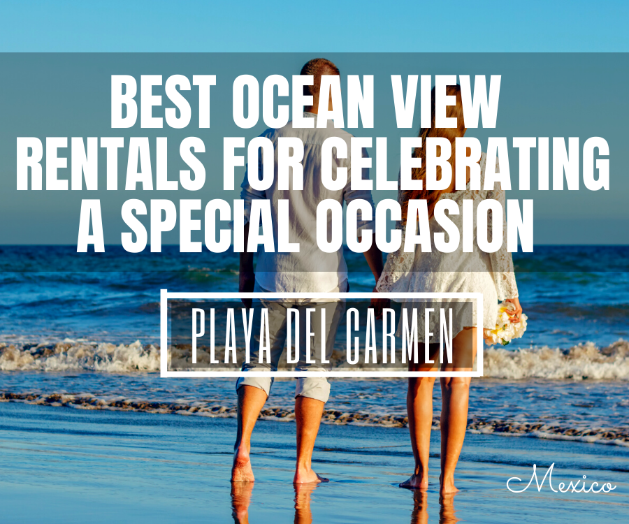 15 Best Ocean View Vacation Rentals in Playa del Carmen for Celebrating a Special Occasion