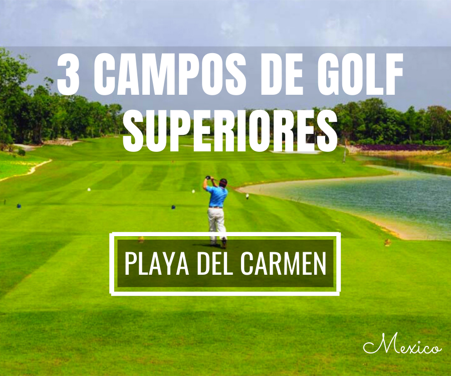 3 Campos de Golf Superiores en la Riviera Maya