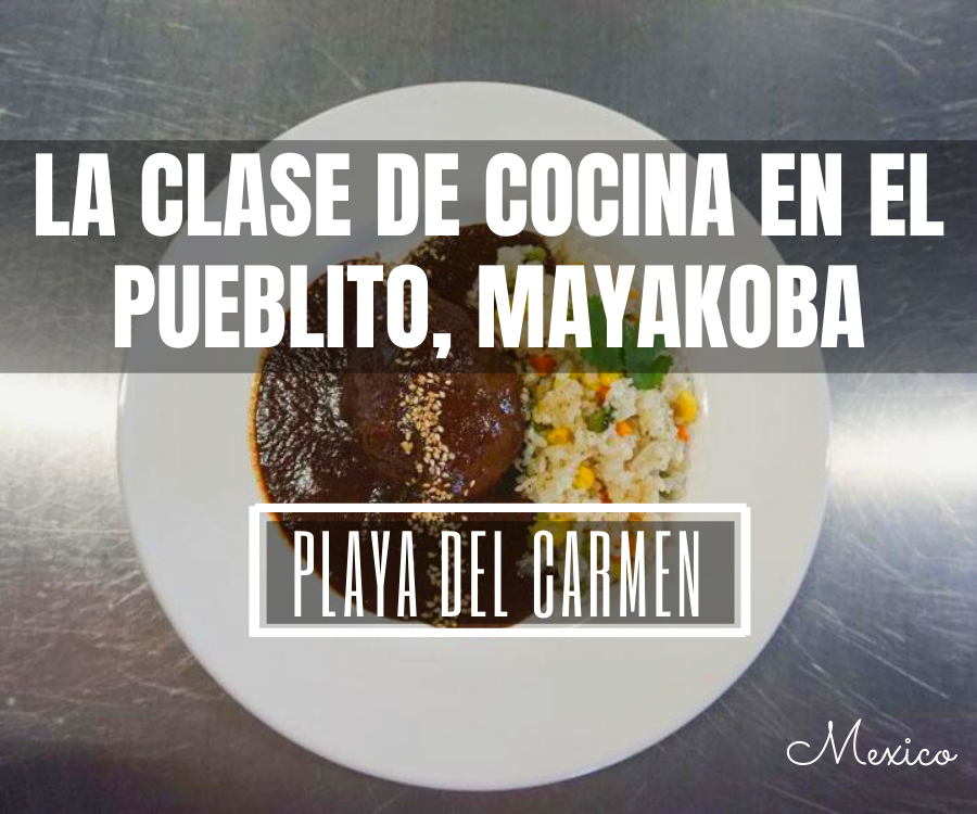 La Clase De Cocina en El Pueblito, Mayakoba, Playa del Carmen