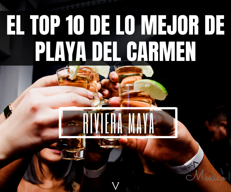 El Top 10 De lo Mejor de Playa del Carmen, Riviera Maya