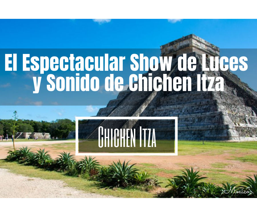 Noches de Kukulkan, el show de luces y sonido de Chichen Itza