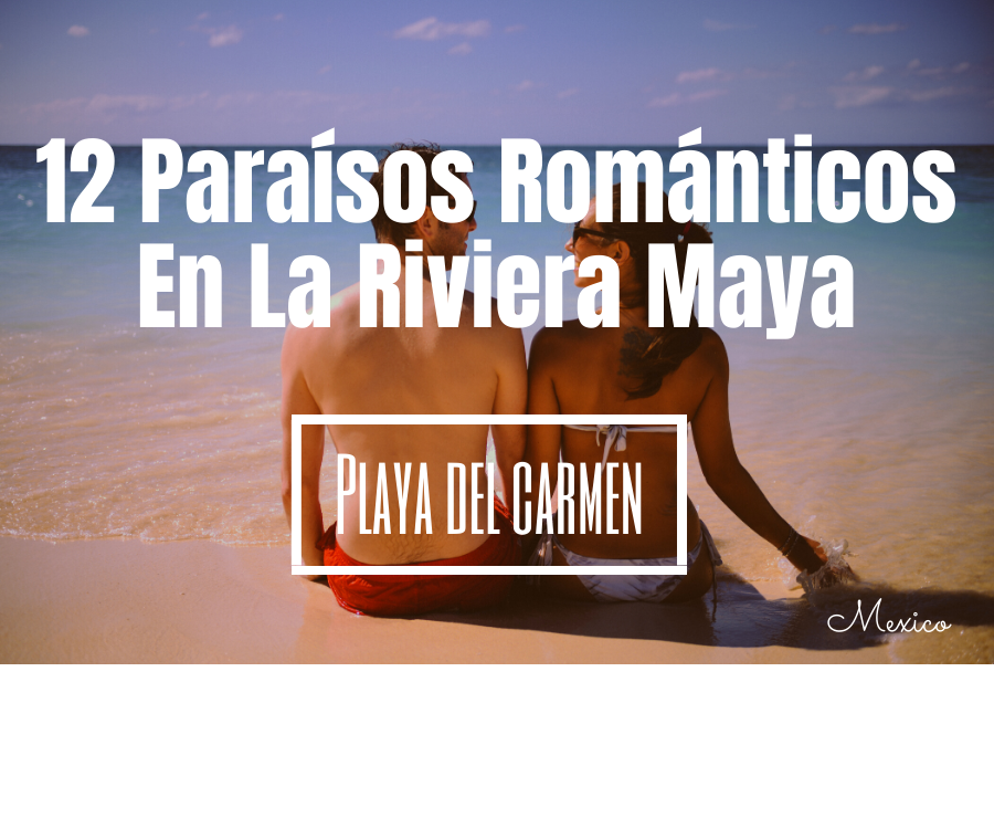 12 Paraísos Románticos En Playa del Carmen en La Riviera Maya