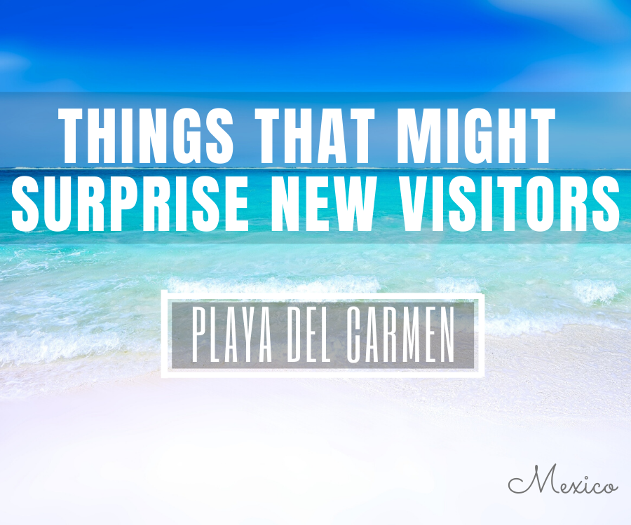 Things To Know For New Visitors To Playa del Carmen, Mexico