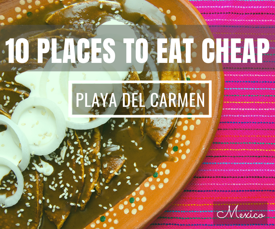 10 Best Restaurants To Eat For Cheap in Playa del Carmen