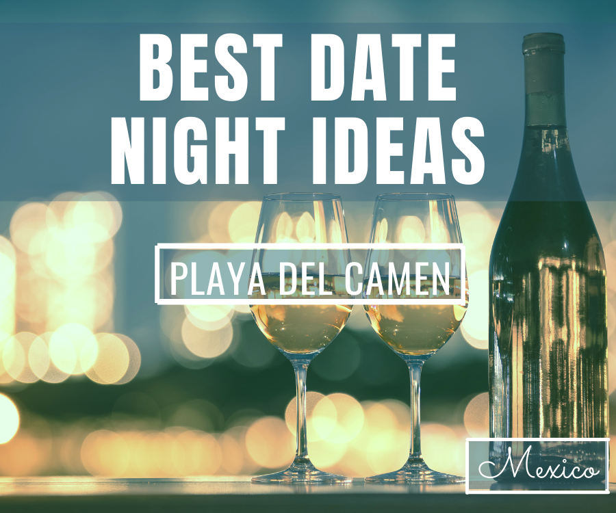 Top Date Night Ideas In Playa del Carmen, Mexico