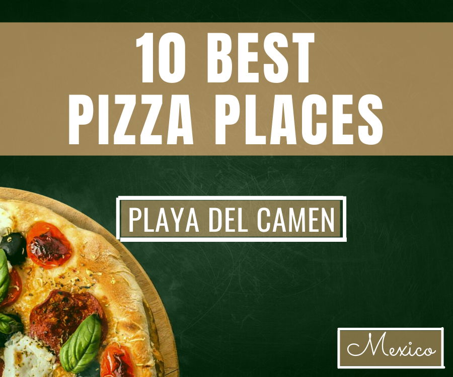 10 Best Places In Playa del Carmen For Delicious Pizza and Italian