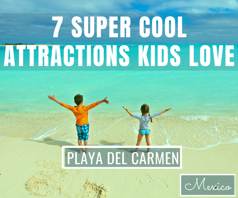 Playa del Carmen and Area Attractions Kids Love