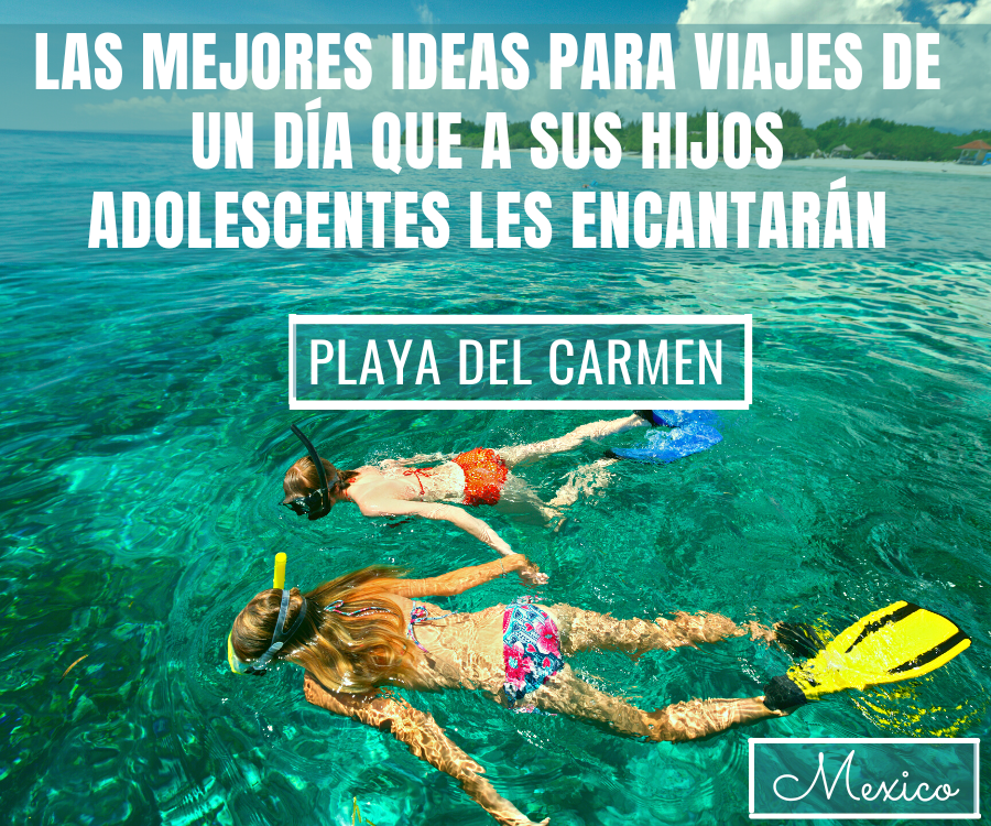 
10 ideas de viajes de un día para familias con adolescentes que muestran la belleza y la cultura de Playa del Carmen y la Riviera Maya