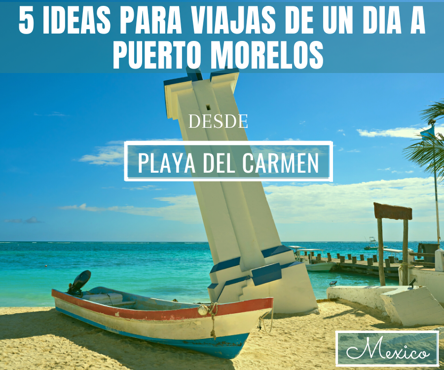 5 Puerto Morelos Day Trip Ideas From Playa del Carmen