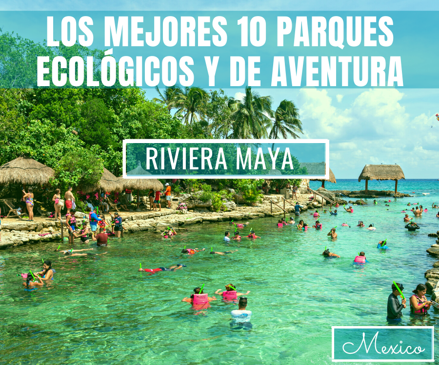 Los Mejores 10 Parques Ecológicos Y De Aventura En la Riviera Maya