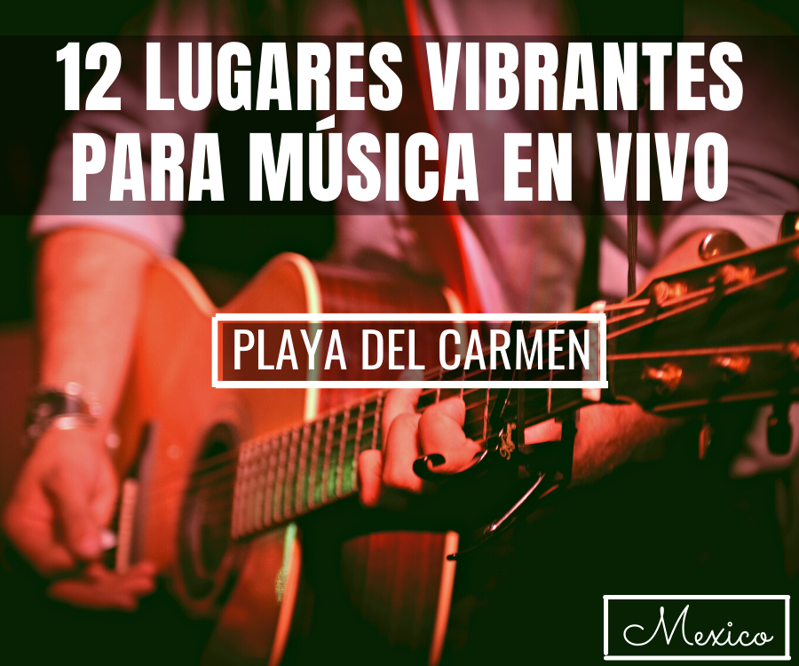 12 Vibrantes Lugares de Playa del Carmen Para Música En Vivo