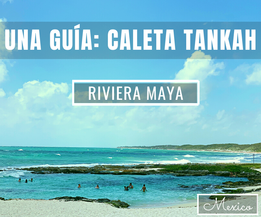 Una guía para Caleta Tankah, Riviera Maya