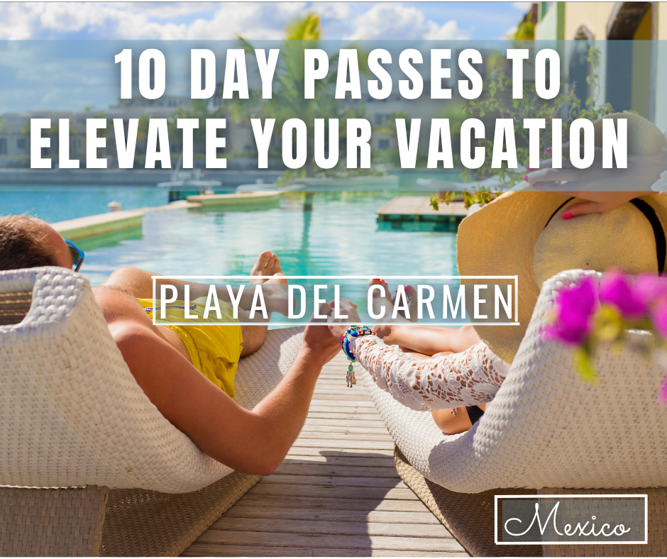 Top 10 Day Passes in Playa del Carmen For Condo Renters